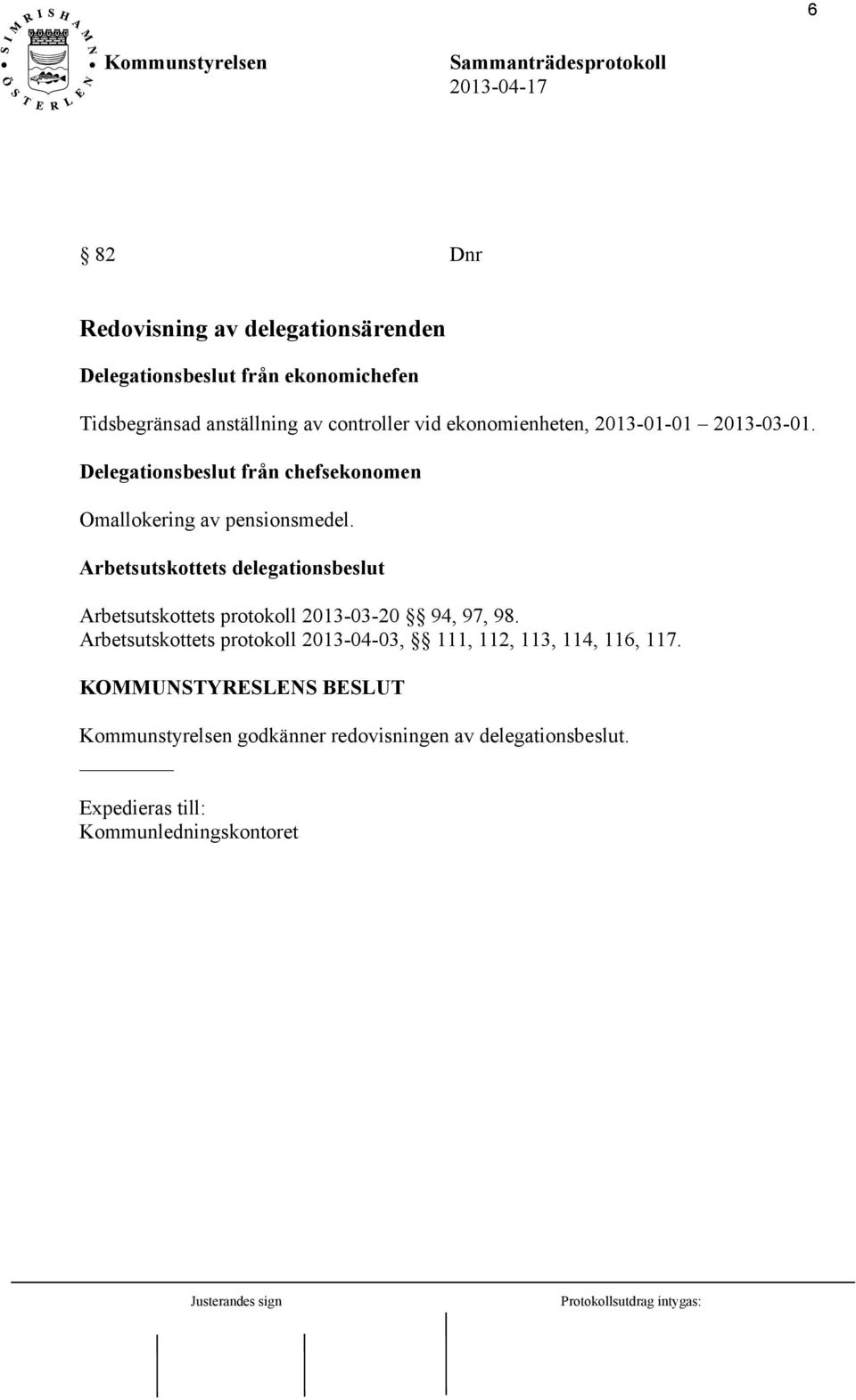 Arbetsutskottets delegationsbeslut Arbetsutskottets protokoll 2013-03-20 94, 97, 98.
