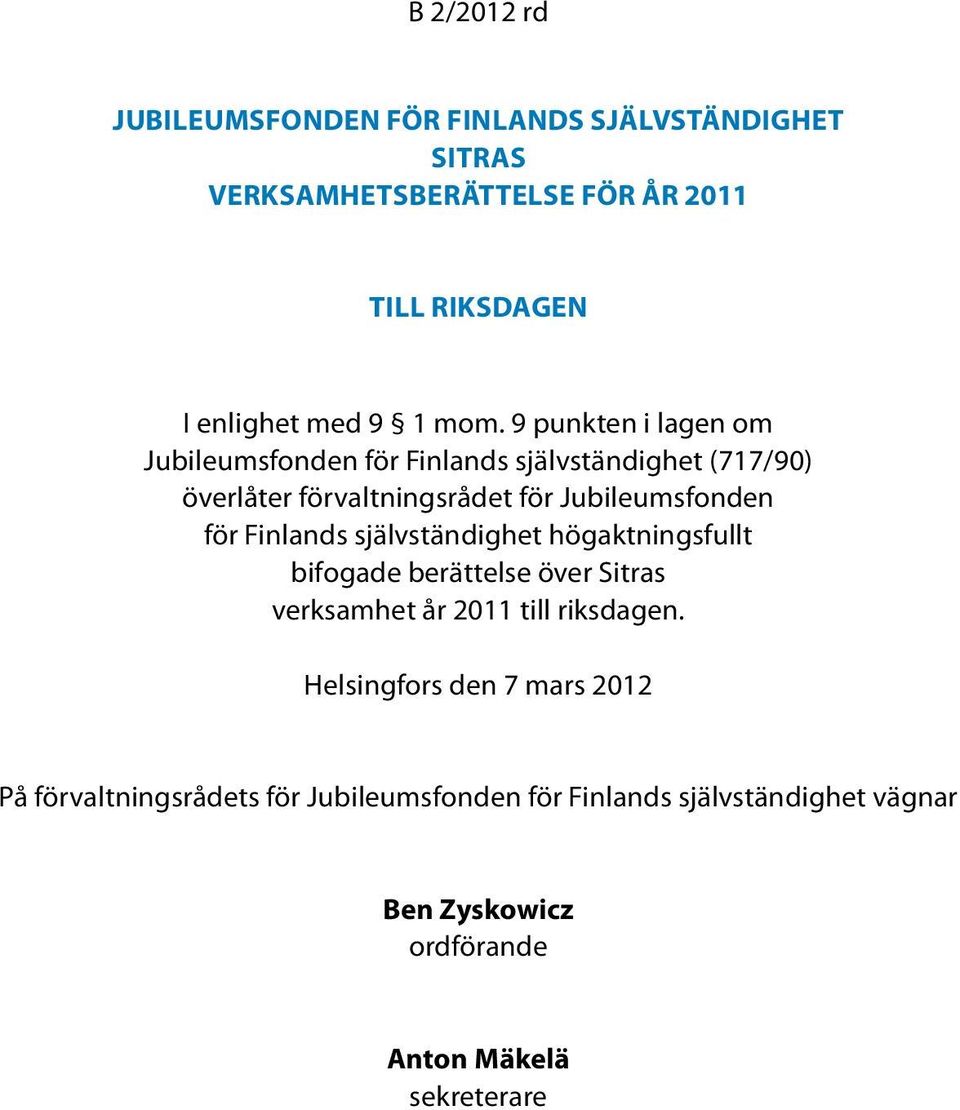 Finlands självständighet högaktningsfullt bifogade berättelse över Sitras verksamhet år 2011 till riksdagen.