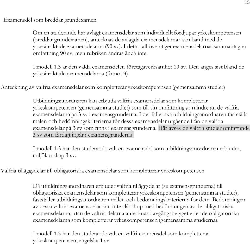 3 är den valda examensdelen företagsverksamhet 10 sv. Den anges sist bland de yrkesinriktade examensdelarna (fotnot 3).