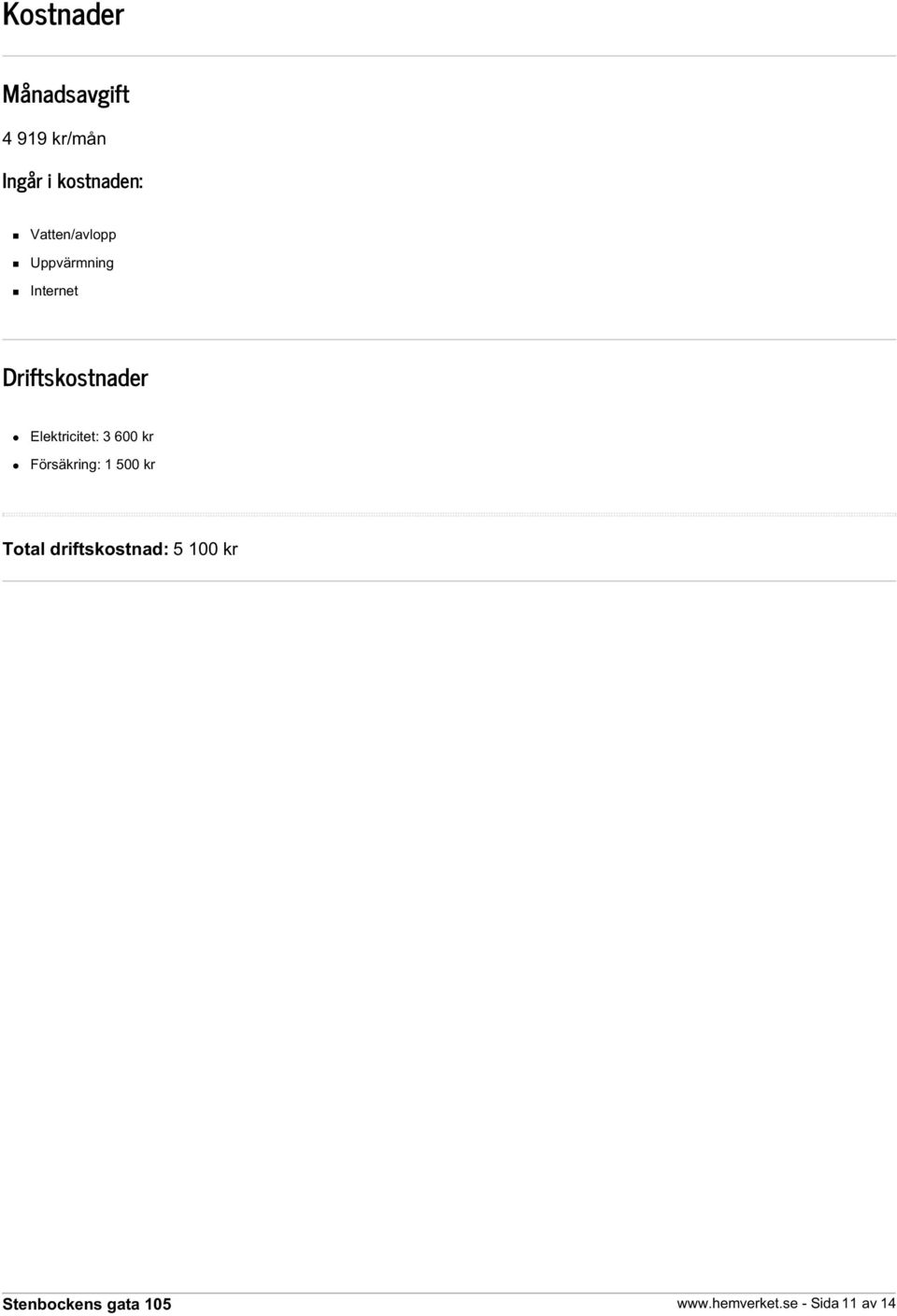 Driftskostnader Elektricitet: 3 600 kr Försäkring: 1