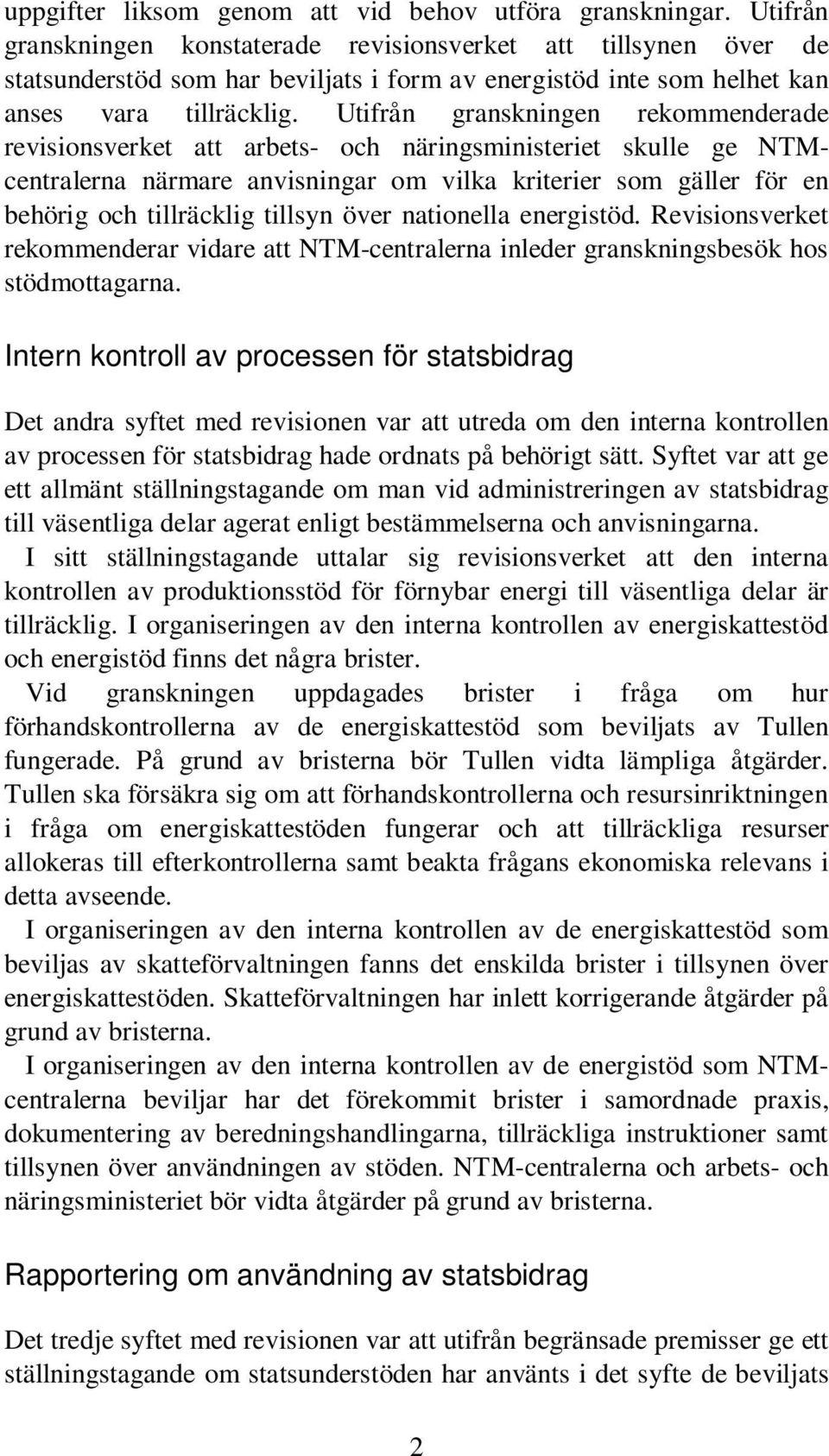 Utifrån granskningen rekommenderade revisionsverket att arbets- och näringsministeriet skulle ge NTMcentralerna närmare anvisningar om vilka kriterier som gäller för en behörig och tillräcklig