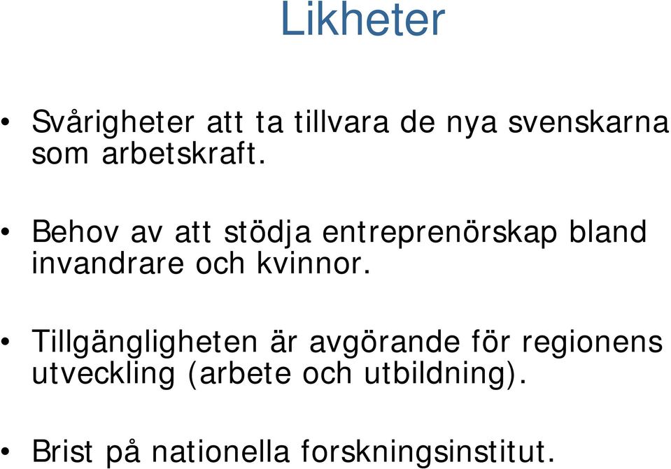 Behov av att stödja entreprenörskap bland invandrare och kvinnor.