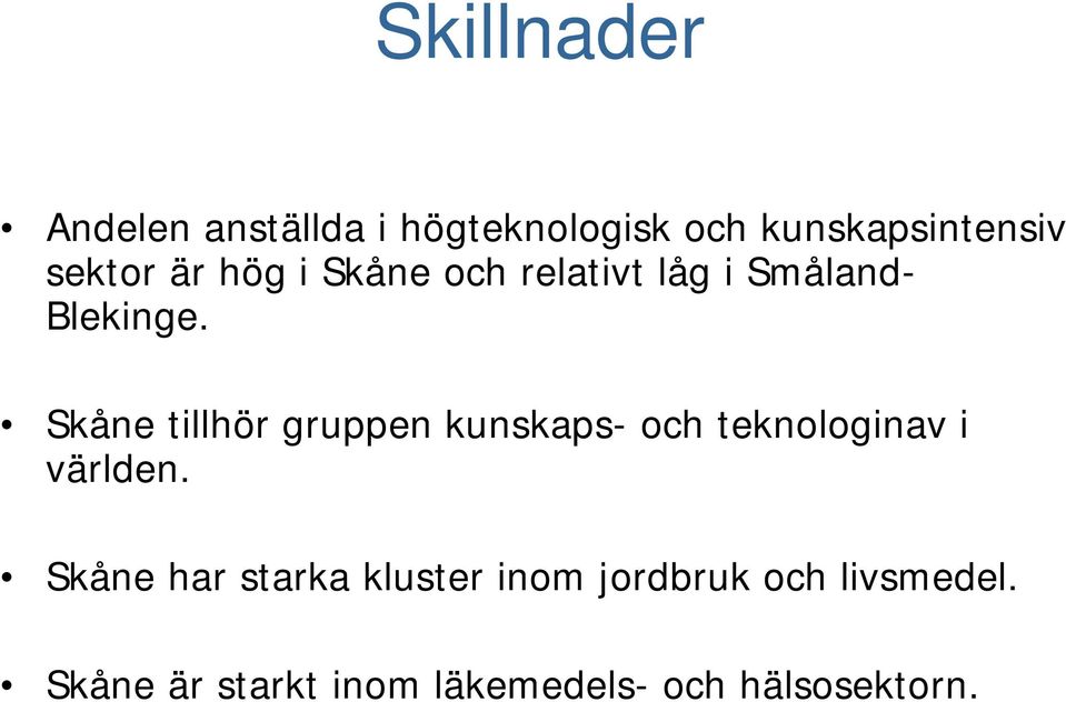 Skåne tillhör gruppen kunskaps- och teknologinav i världen.