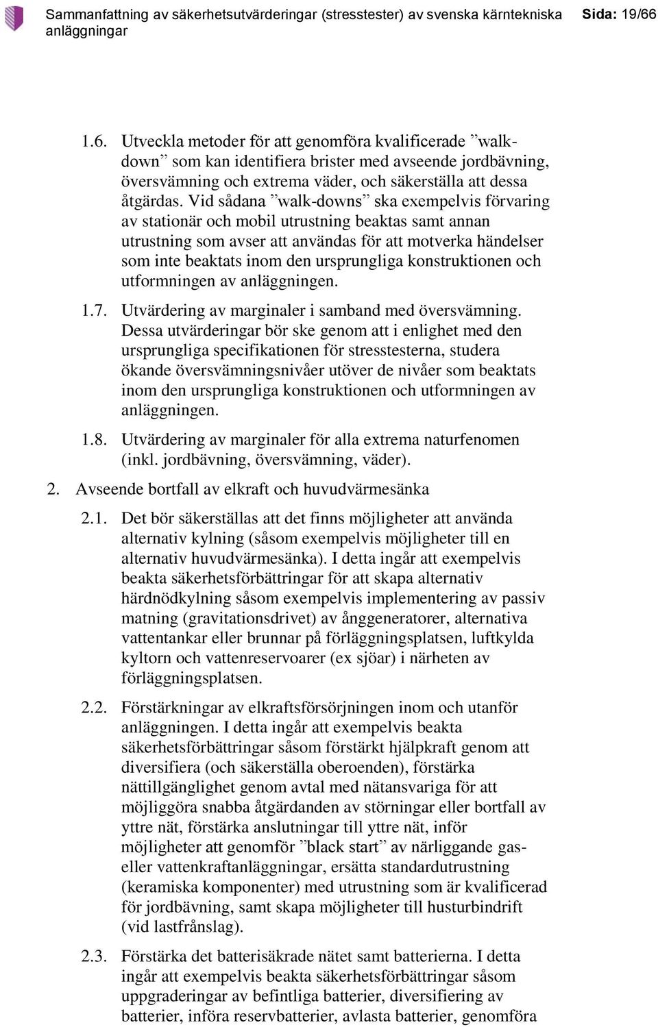 ursprungliga konstruktionen och utformningen av anläggningen. 1.7. Utvärdering av marginaler i samband med översvämning.