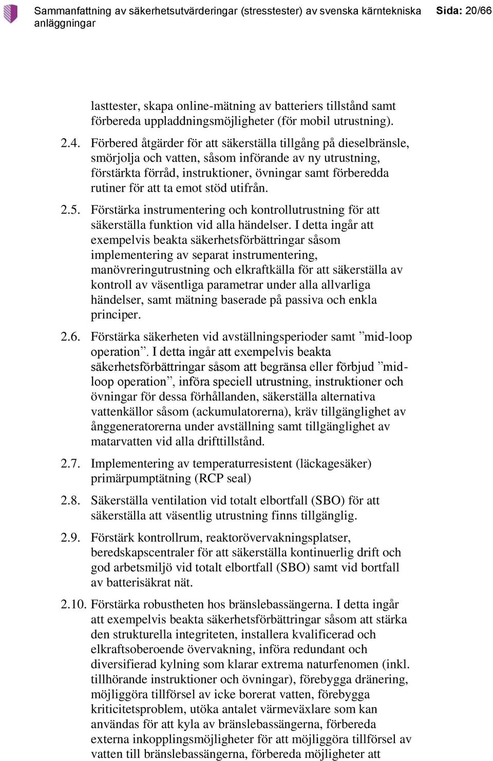 emot stöd utifrån. 2.5. Förstärka instrumentering och kontrollutrustning för att säkerställa funktion vid alla händelser.