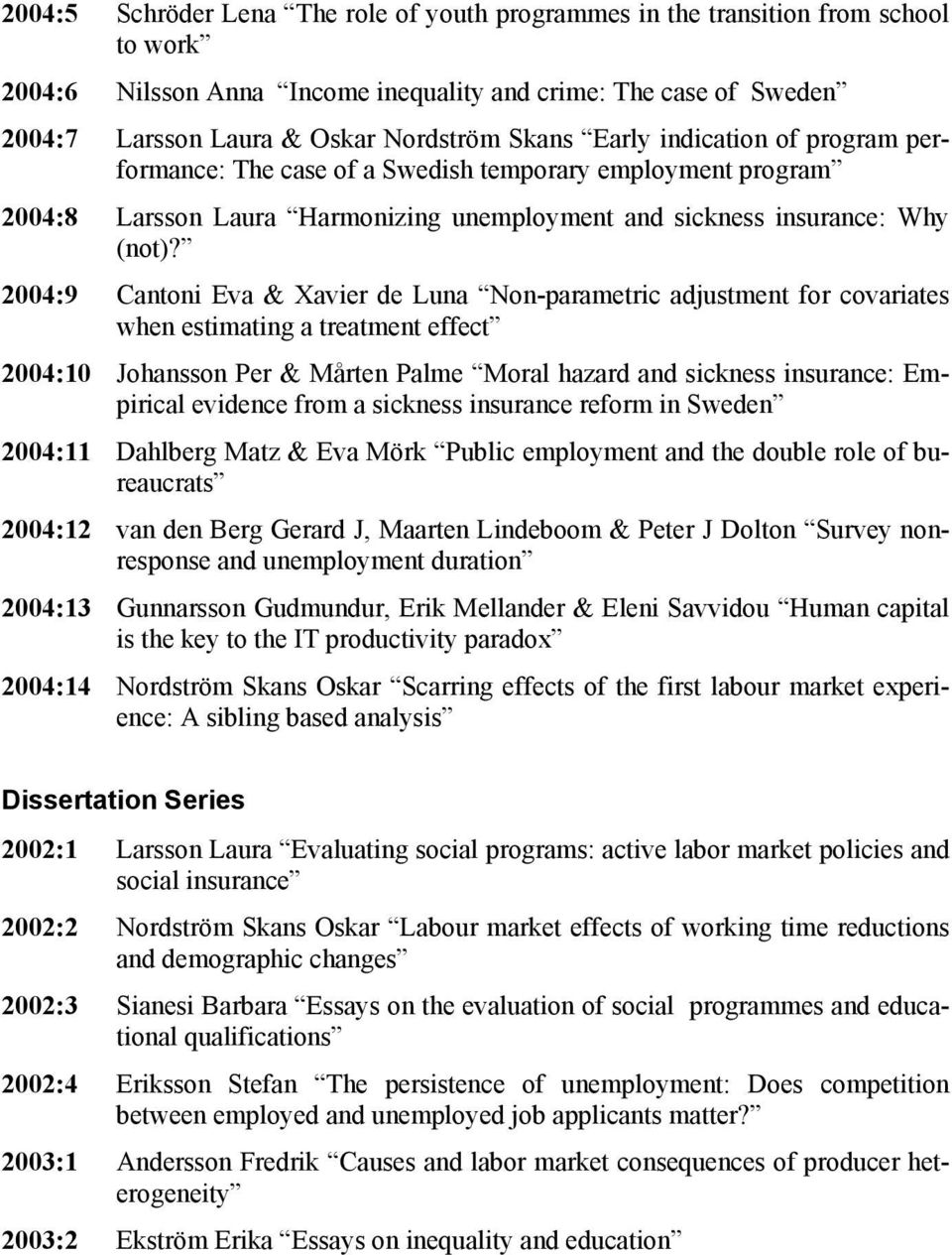 2004:9 Cantoni Eva & Xavier de Luna Non-parametric adjustment for covariates when estimating a treatment effect 2004:10 Johansson Per & Mårten Palme Moral hazard and sickness insurance: Empirical