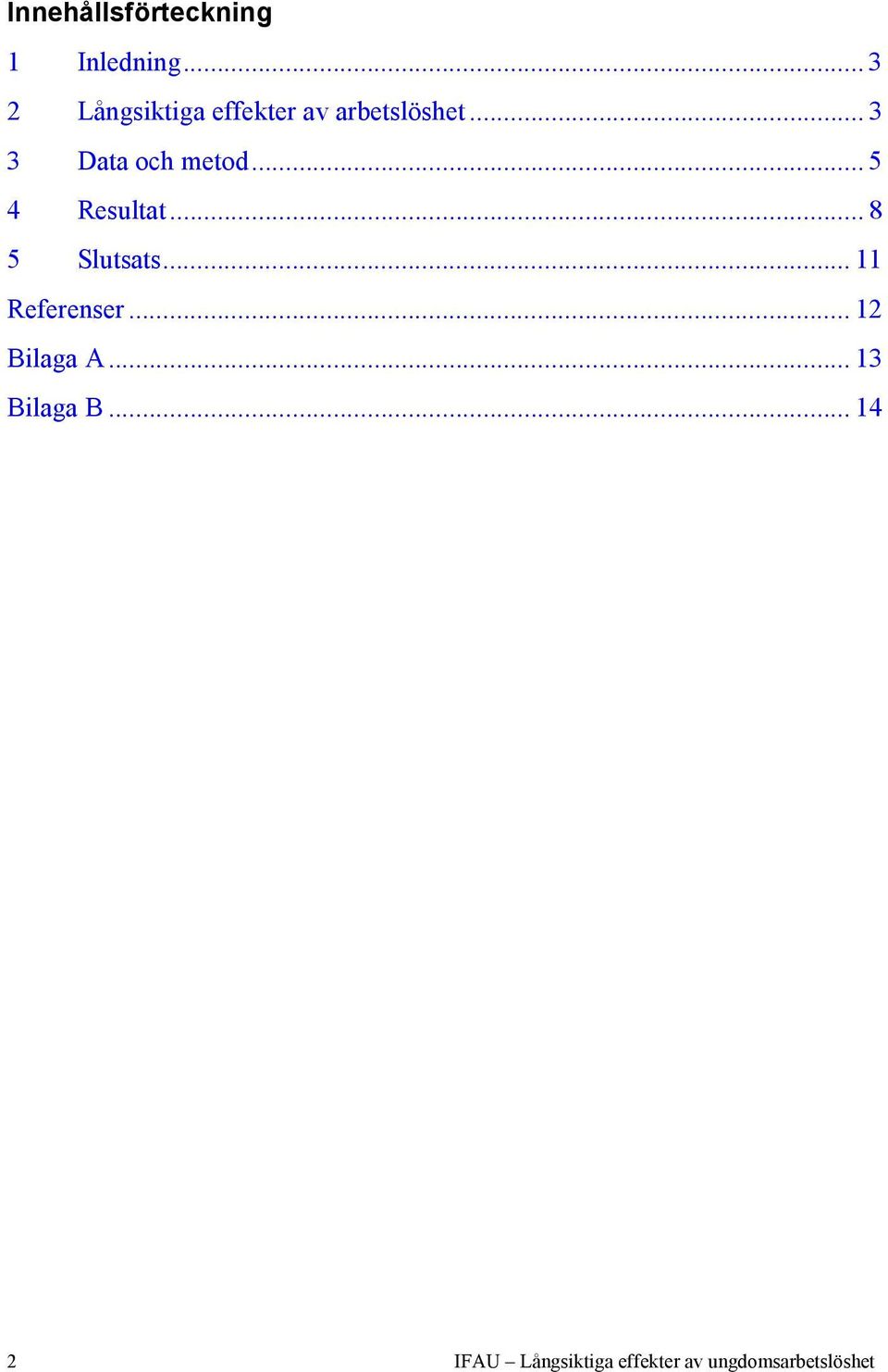 .. 3 3 Data och metod... 5 4 Resultat... 8 5 Slutsats.