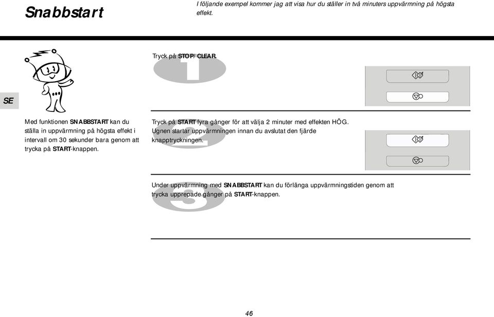 START-knappen. Tryck på START fyra för att välja 2 minuter med effekten HÖG.