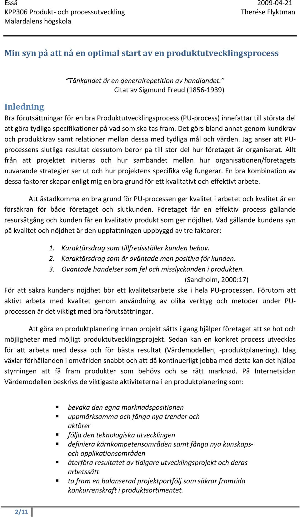 Det görs bland annat genom kundkrav och produktkrav samt relationer mellan dessa med tydliga mål och värden.