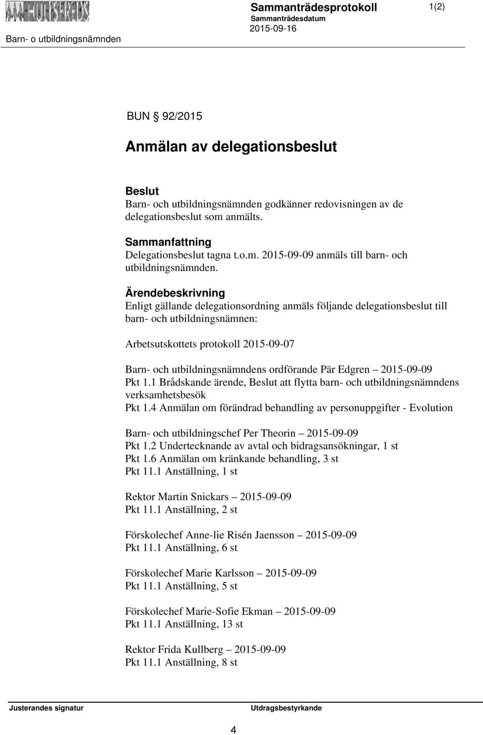 2015-09-09 Pkt 1.1 Brådskande ärende, att flytta barn- och utbildningsnämndens verksamhetsbesök Pkt 1.