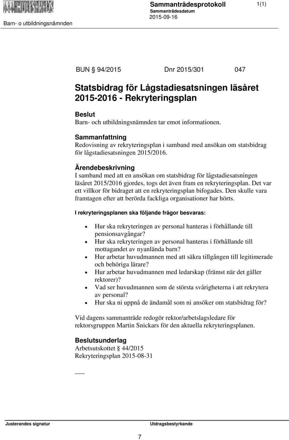 I samband med att en ansökan om statsbidrag för lågstadiesatsningen läsåret 2015/2016 gjordes, togs det även fram en rekryteringsplan.