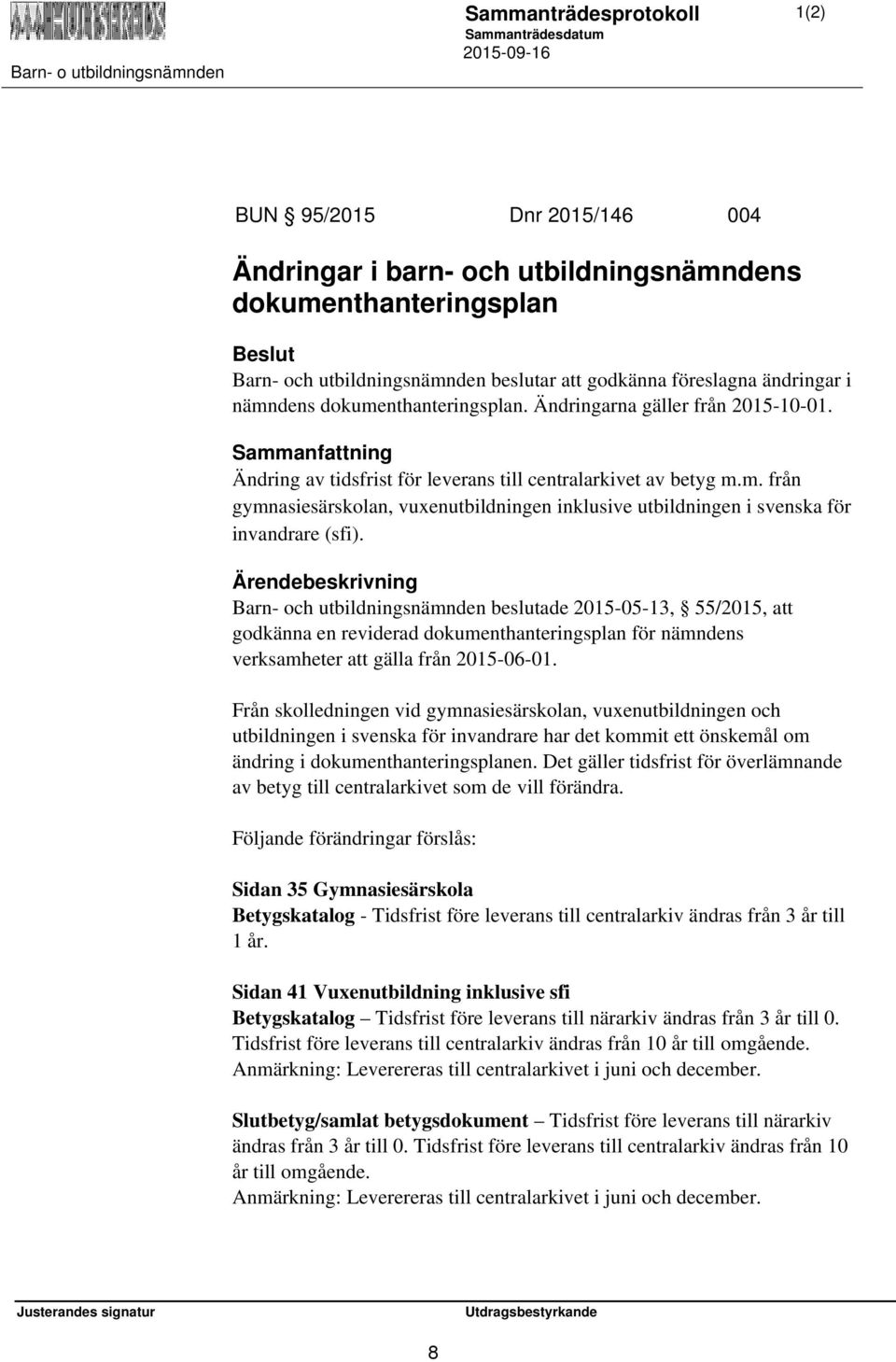 Barn- och utbildningsnämnden beslutade 2015-05-13, 55/2015, att godkänna en reviderad dokumenthanteringsplan för nämndens verksamheter att gälla från 2015-06-01.