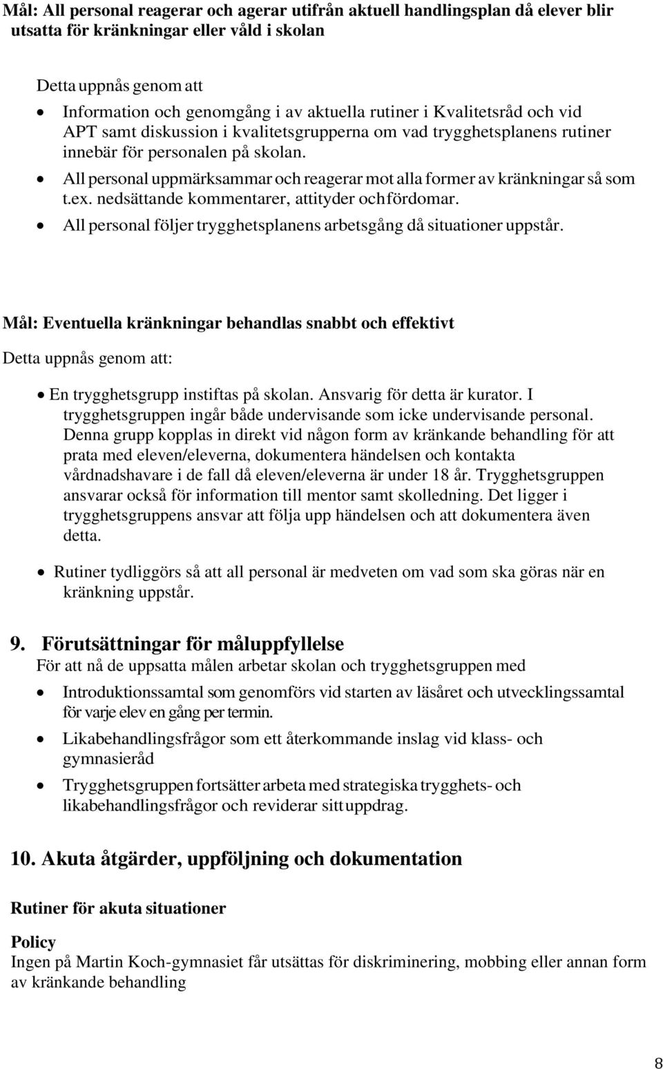 All personal uppmärksammar och reagerar mot alla former av kränkningar så som t.ex. nedsättande kommentarer, attityder och fördomar.