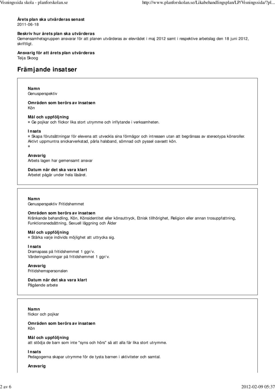 för att årets plan utvärderas Teija Skoog Främjande insatser Genusperspektiv Kön Ge pojkar och flickor lika stort utrymme och inflytande i verksamheten.