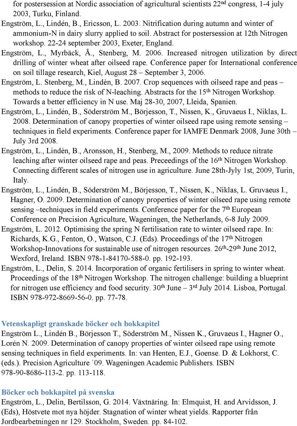 Increased nitrogen utilization by direct drilling of winter wheat after oilseed rape. Conference paper for International conference on soil tillage research, Kiel, August 28 September 3, 2006.