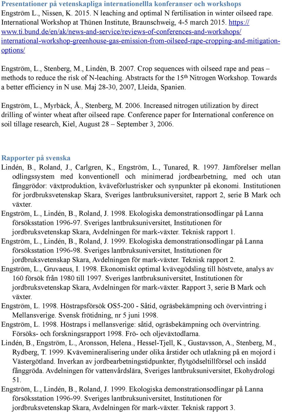 de/en/ak/news-and-service/reviews-of-conferences-and-workshops/ international-workshop-greenhouse-gas-emission-from-oilseed-rape-cropping-and-mitigationoptions/ Engström, L., Stenberg, M., Lindèn, B.