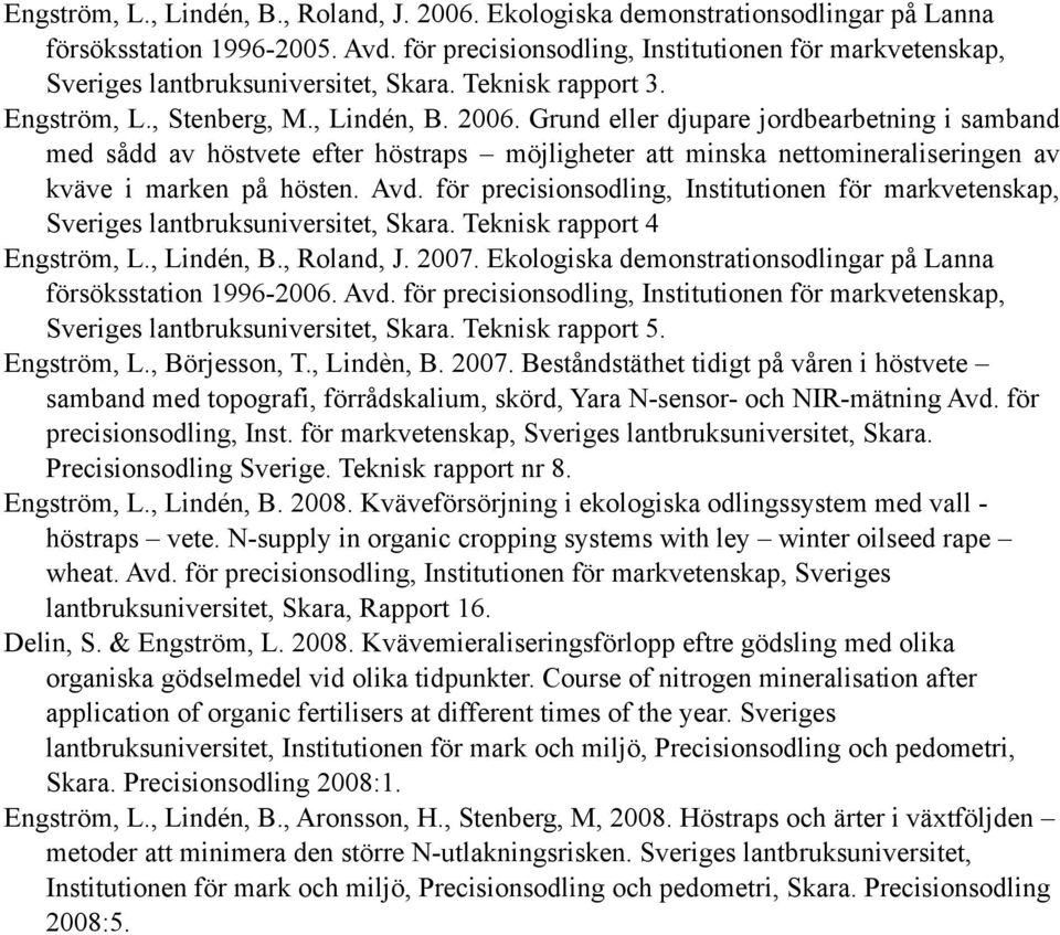 Grund eller djupare jordbearbetning i samband med sådd av höstvete efter höstraps möjligheter att minska nettomineraliseringen av kväve i marken på hösten. Avd.