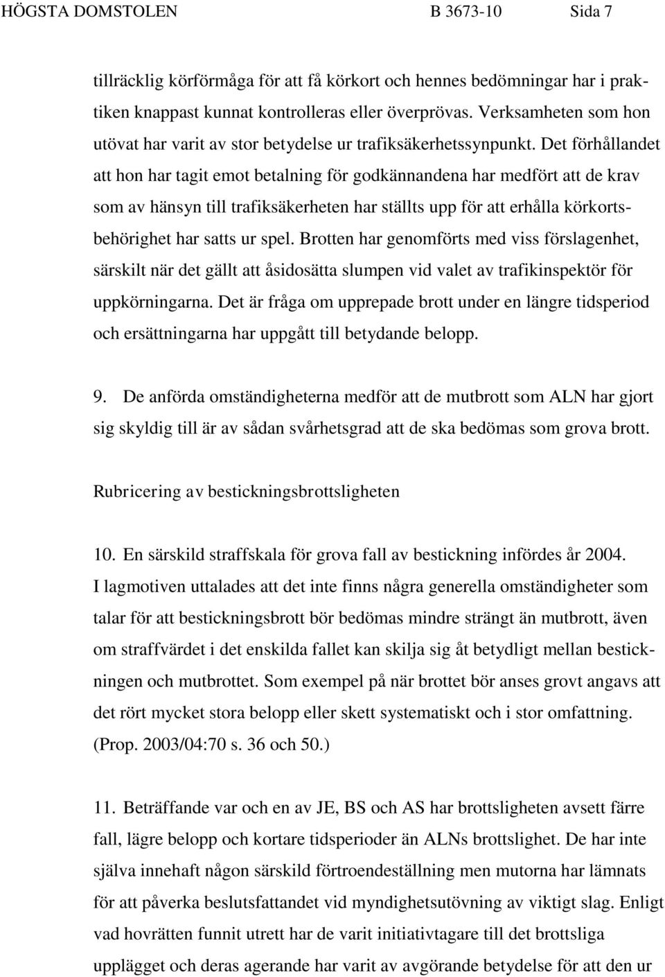 Det förhållandet att hon har tagit emot betalning för godkännandena har medfört att de krav som av hänsyn till trafiksäkerheten har ställts upp för att erhålla körkortsbehörighet har satts ur spel.