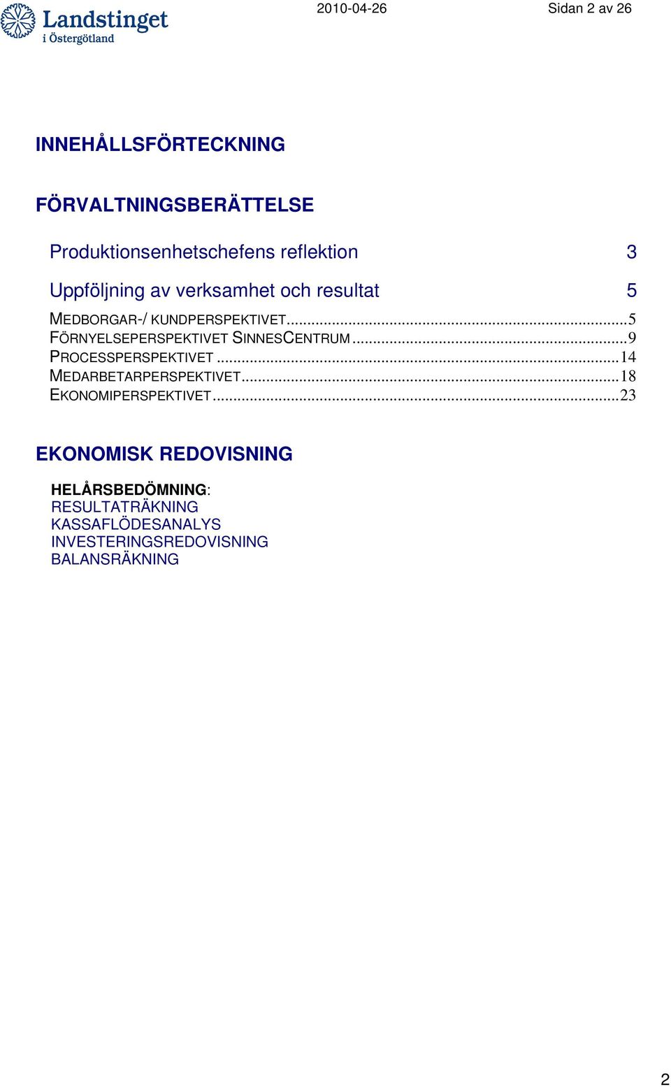 ..5 FÖRNYELSEPERSPEKTIVET SINNESCENTRUM...9 PROCESSPERSPEKTIVET...14 MEDARBETARPERSPEKTIVET.