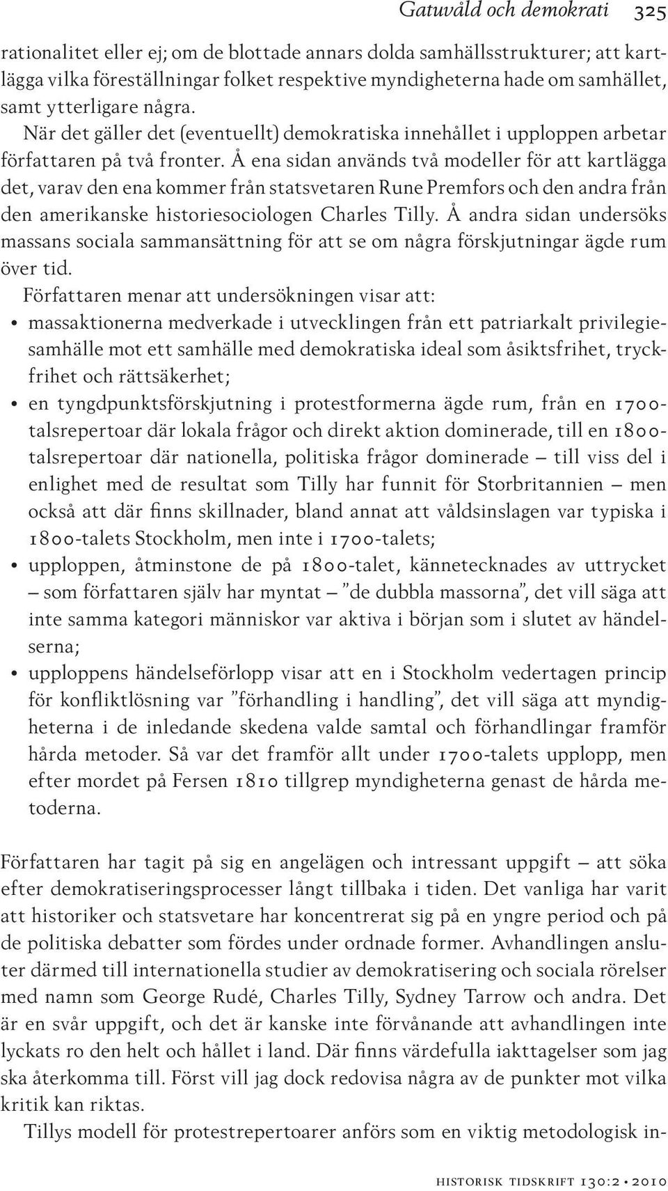 Å ena sidan används två modeller för att kartlägga det, varav den ena kommer från statsvetaren Rune Premfors och den andra från den amerikanske historiesociologen Charles Tilly.