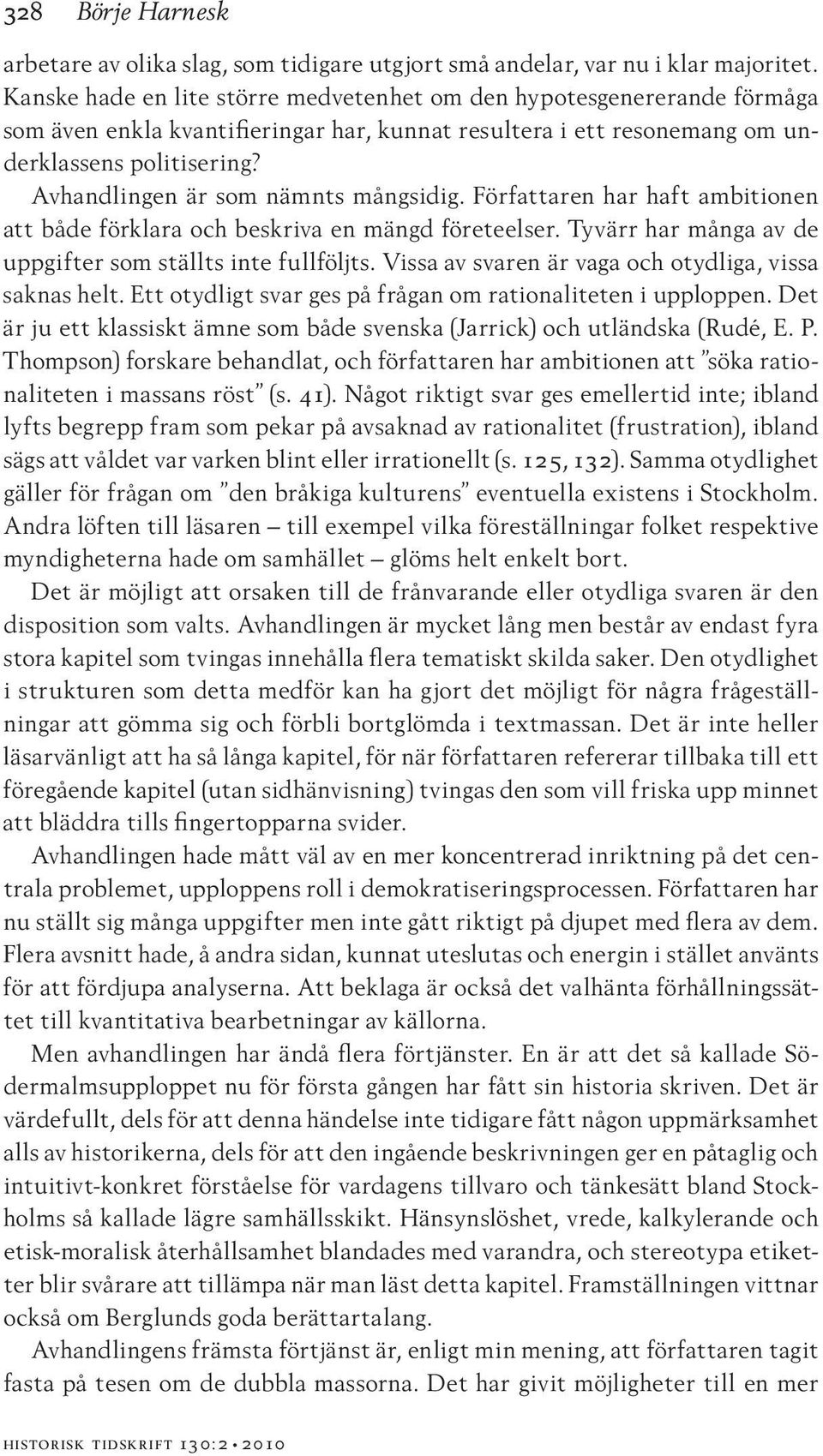 Avhandlingen är som nämnts mångsidig. Författaren har haft ambitionen att både förklara och beskriva en mängd företeelser. Tyvärr har många av de uppgifter som ställts inte fullföljts.