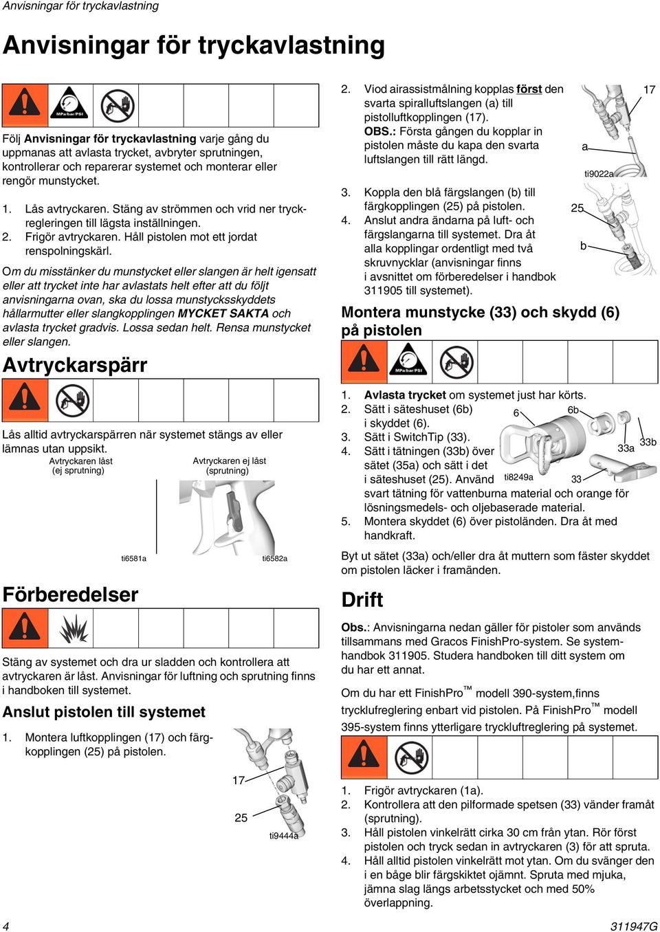 Håll pistolen mot ett jordat renspolningskärl.