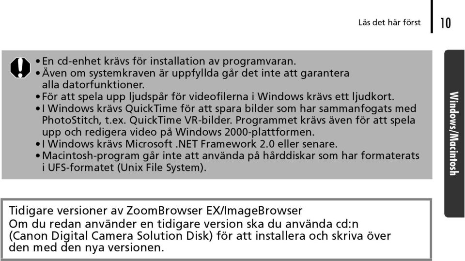 Programmet krävs även för att spela upp och redigera video på Windows 2000-plattformen. I Windows krävs Microsoft.NET Framework 2.0 eller senare.