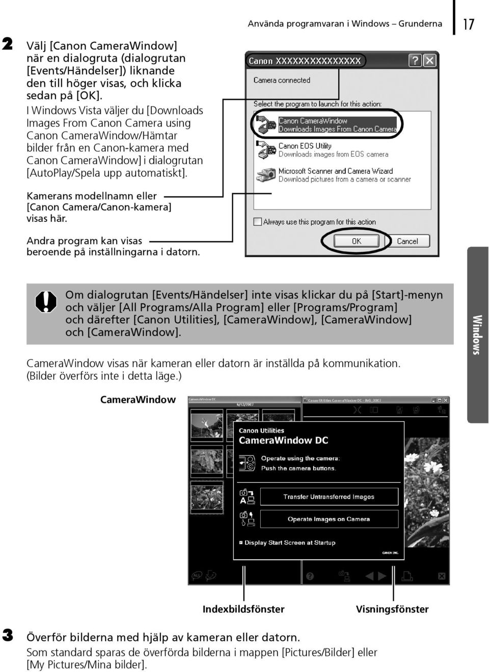 Kamerans modellnamn eller [Canon Camera/Canon-kamera] visas här. Andra program kan visas beroende på inställningarna i datorn.