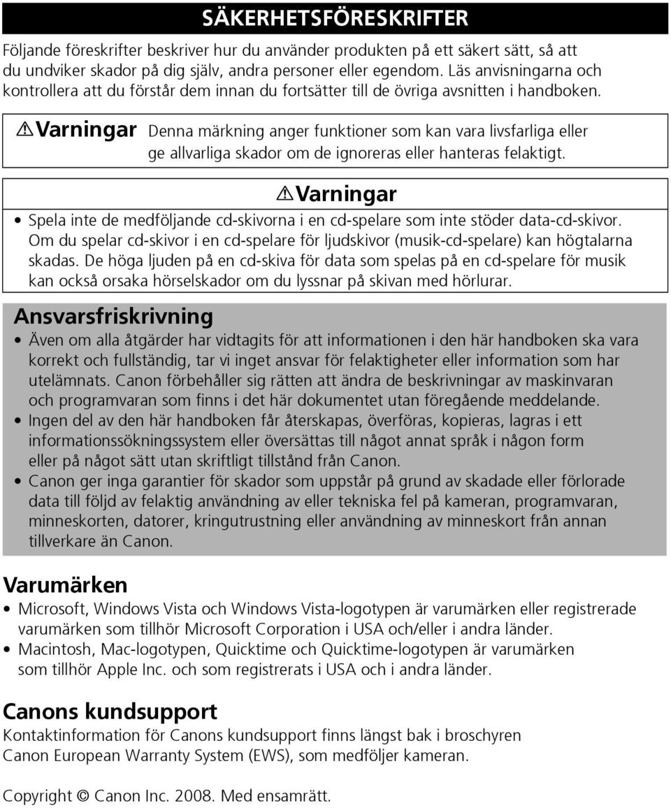 Varumärken Microsoft, Windows Vista och Windows Vista-logotypen är varumärken eller registrerade varumärken som tillhör Microsoft Corporation i USA och/eller i andra länder.