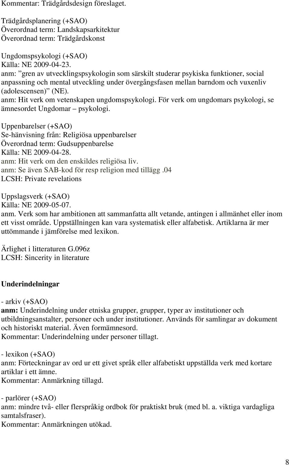 anm: Hit verk om vetenskapen ungdomspsykologi. För verk om ungdomars psykologi, se ämnesordet Ungdomar psykologi.