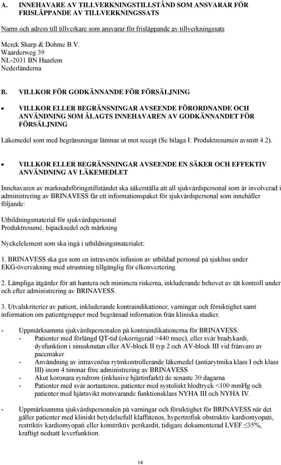 ut mot recept (Se bilaga I: Produktresumén avsnitt 4.2).