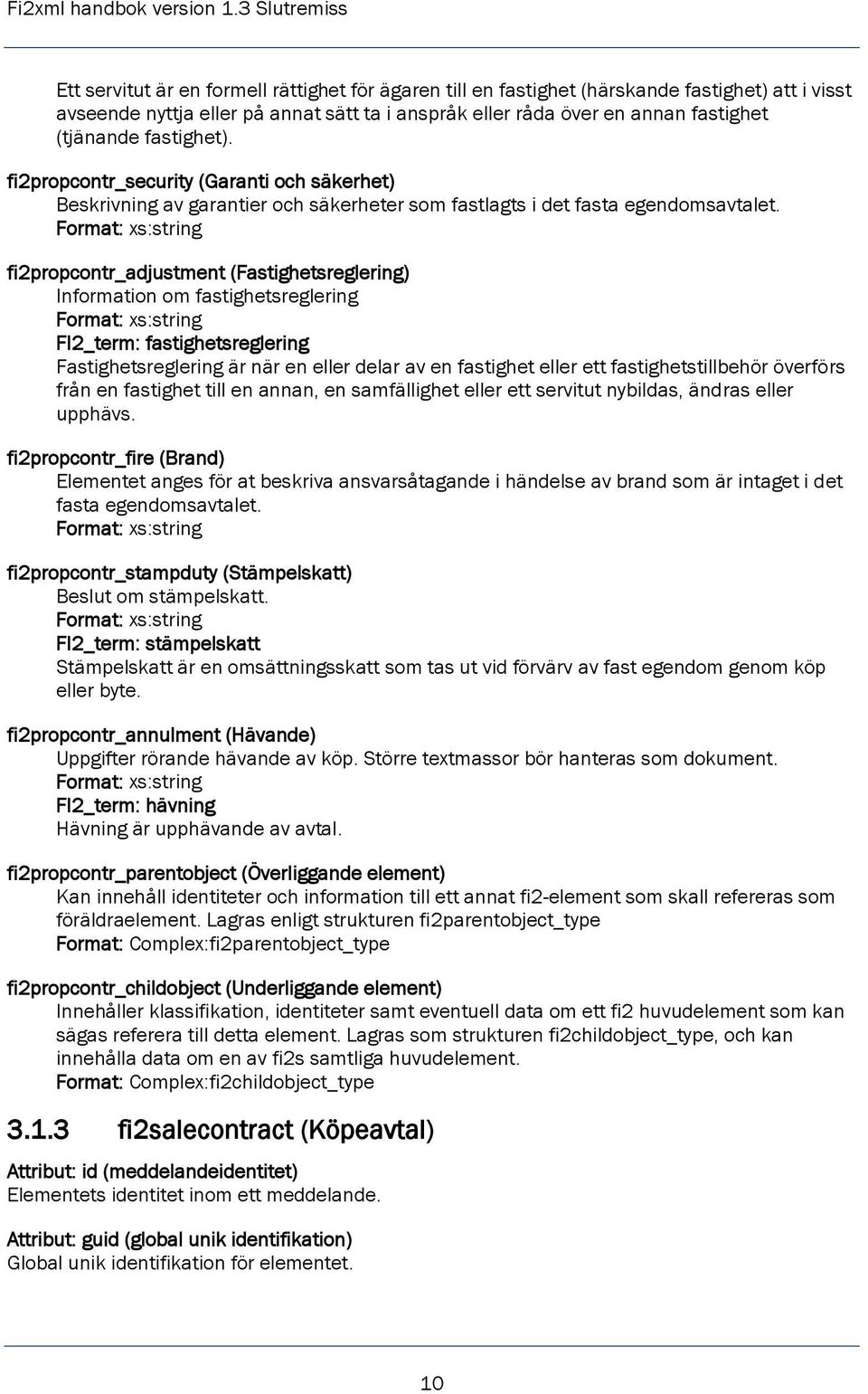 fi2propcontr_adjustment (Fastighetsreglering) Information om fastighetsreglering FI2_term: fastighetsreglering Fastighetsreglering är när en eller delar av en fastighet eller ett fastighetstillbehör