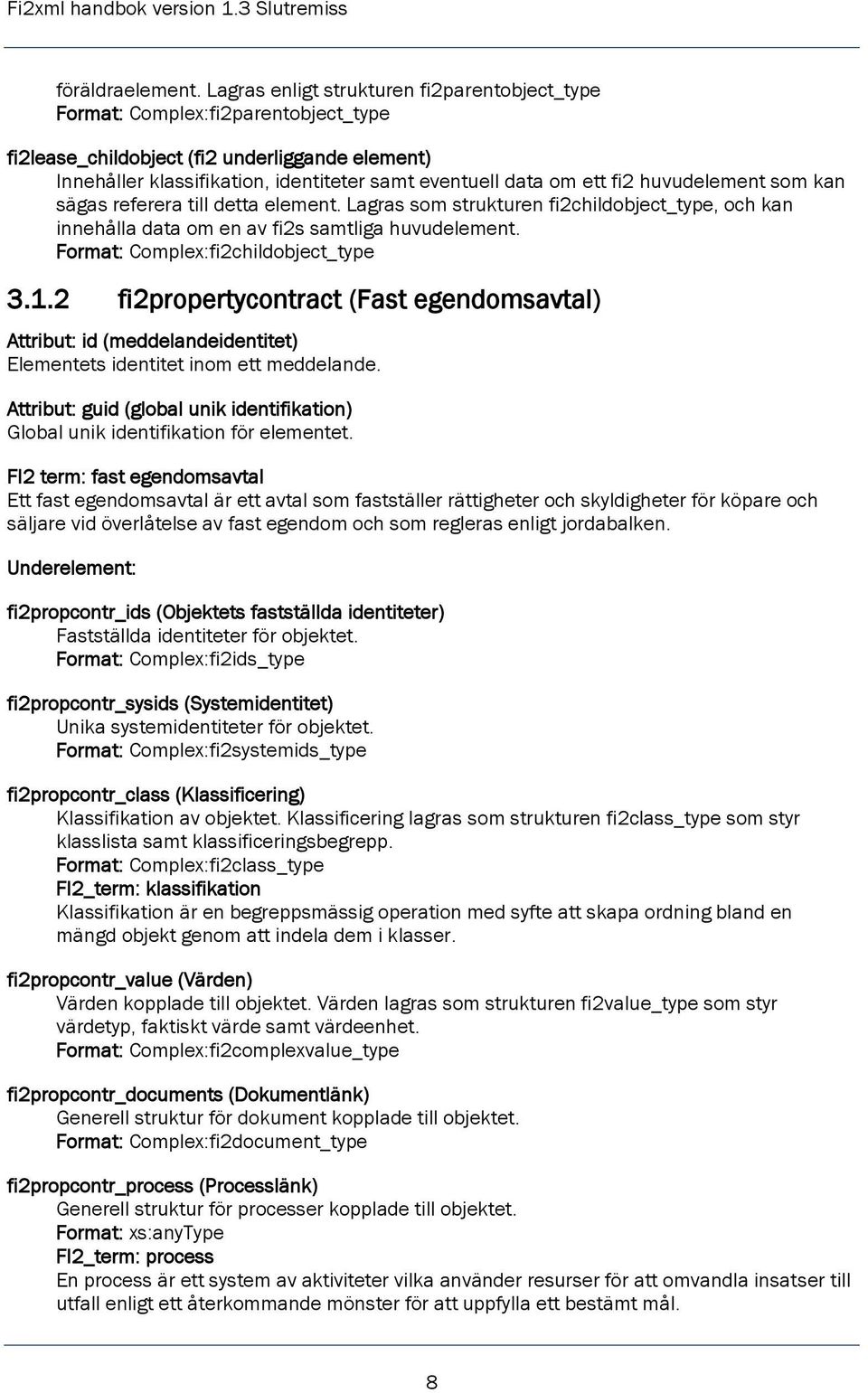 fi2 huvudelement som kan sägas referera till detta element. Lagras som strukturen fi2childobject_type, och kan innehålla data om en av fi2s samtliga huvudelement.