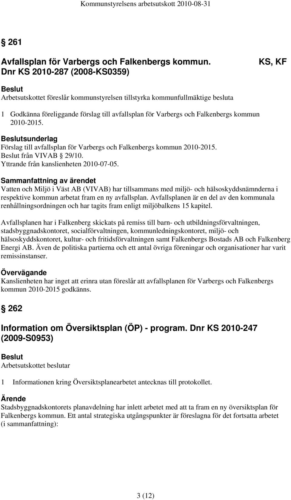 2010-2015. sunderlag Förslag till avfallsplan för Varbergs och Falkenbergs kommun 2010-2015. från VIVAB 29/10. Yttrande från kanslienheten 2010-07-05.