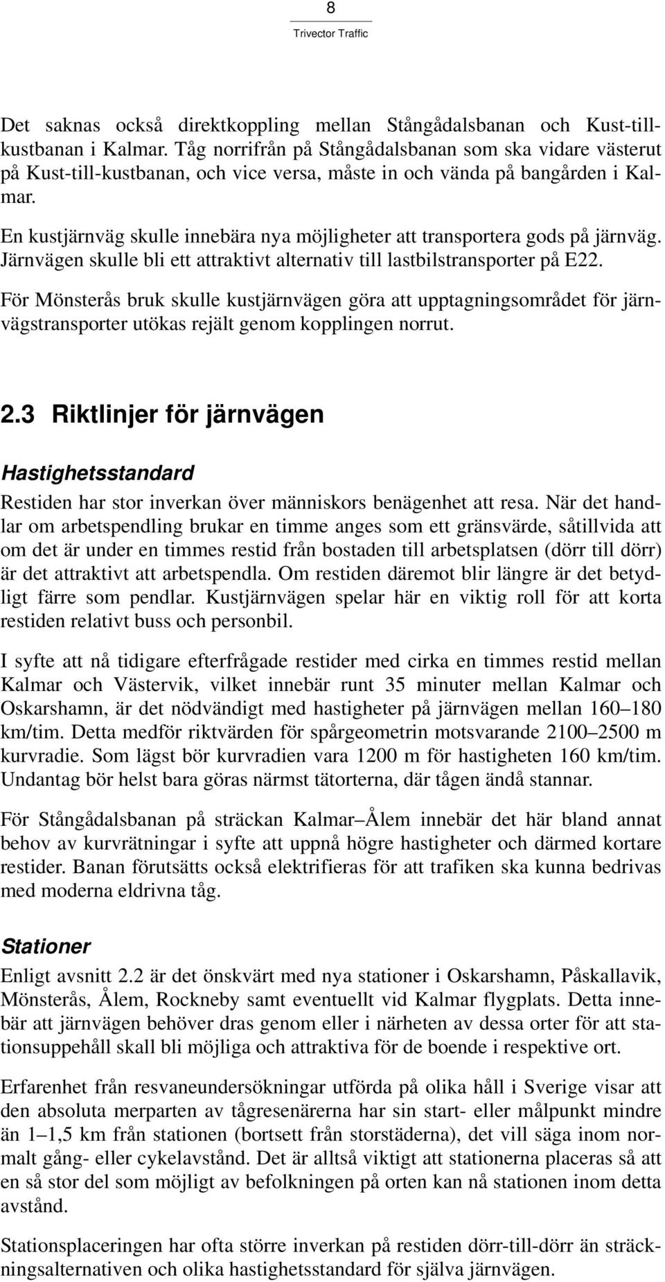 En kustjärnväg skulle innebära nya möjligheter att transportera gods på järnväg. Järnvägen skulle bli ett attraktivt alternativ till lastbilstransporter på E22.