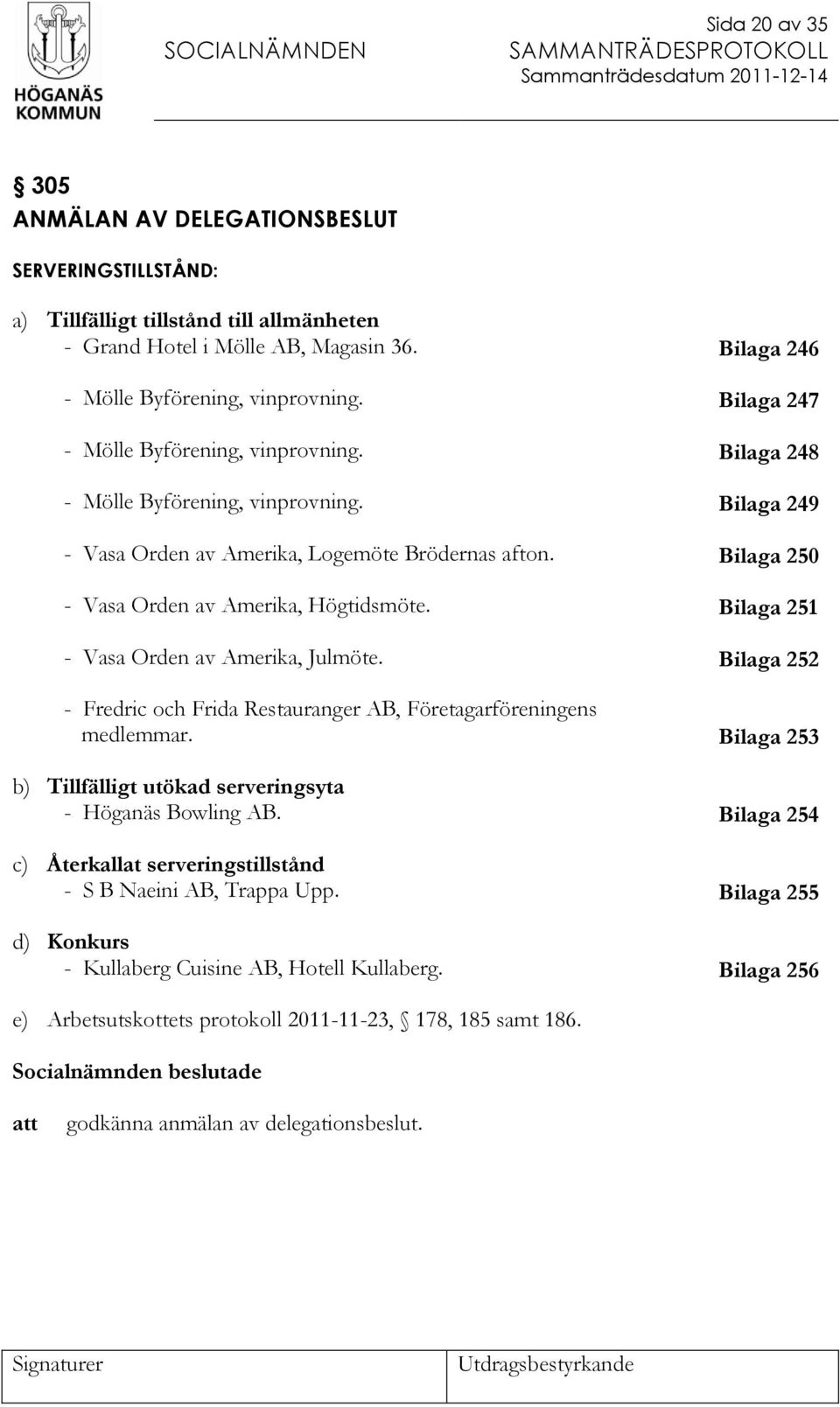 Bilaga 249 17 Sid 81 - Vasa Orden av Amerika, Logemöte Brödernas afton. Bilaga 250 18 Sid 83 - Vasa Orden av Amerika, Högtidsmöte. Bilaga 251 19 Sid 85 - Vasa Orden av Amerika, Julmöte.