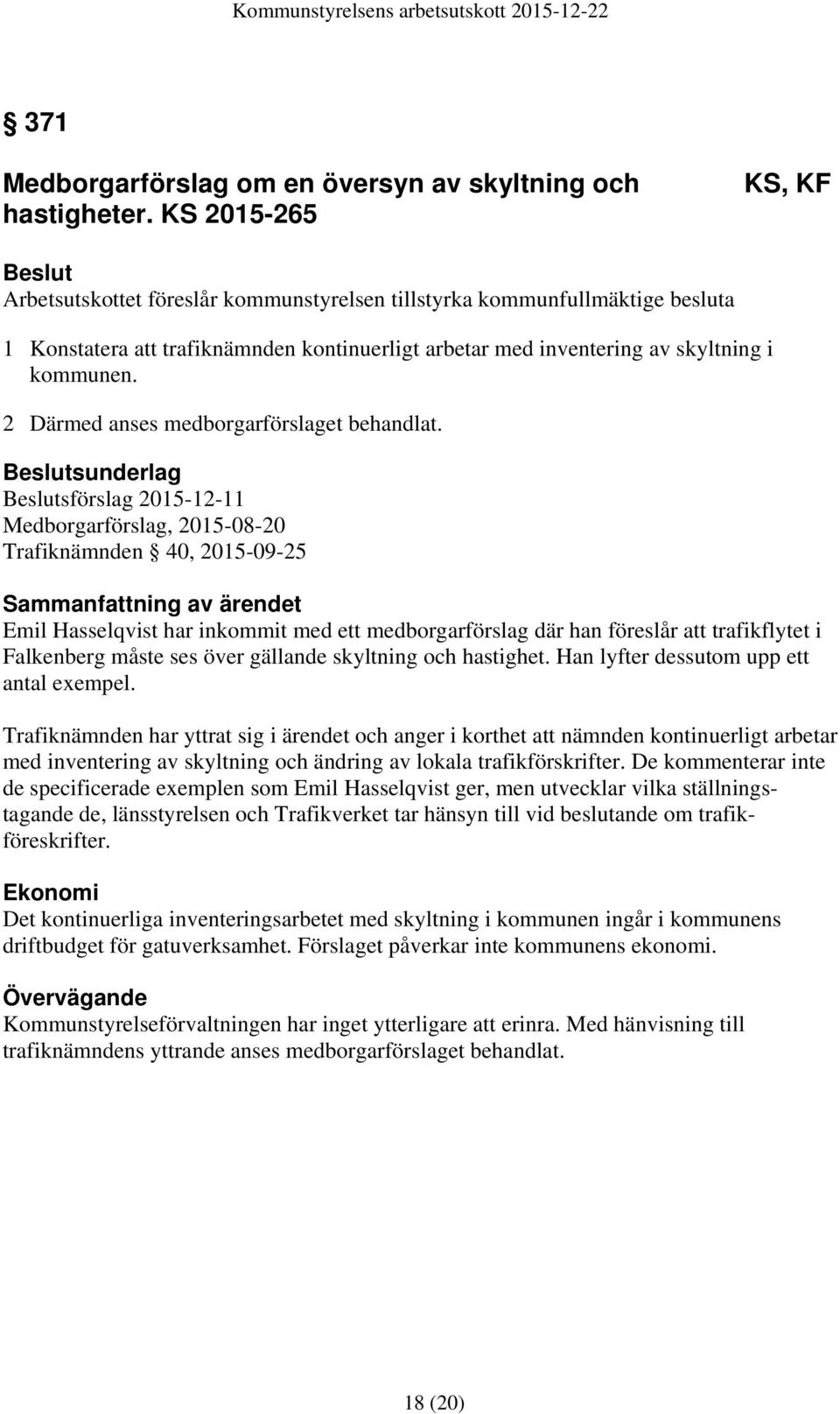 2 Därmed anses medborgarförslaget behandlat.