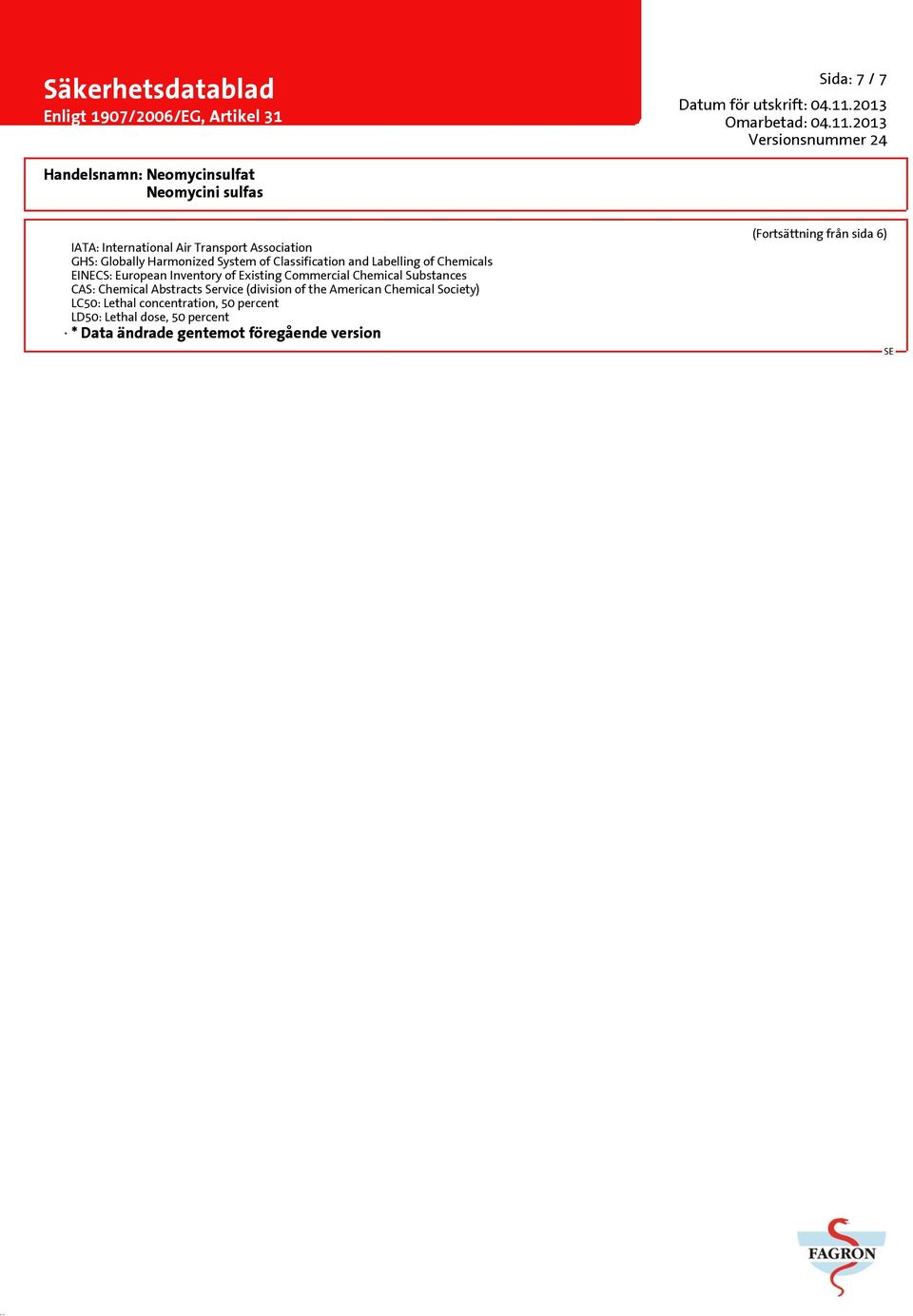 Substances CAS: Chemical Abstracts Service (division of the American Chemical Society) LC50: Lethal