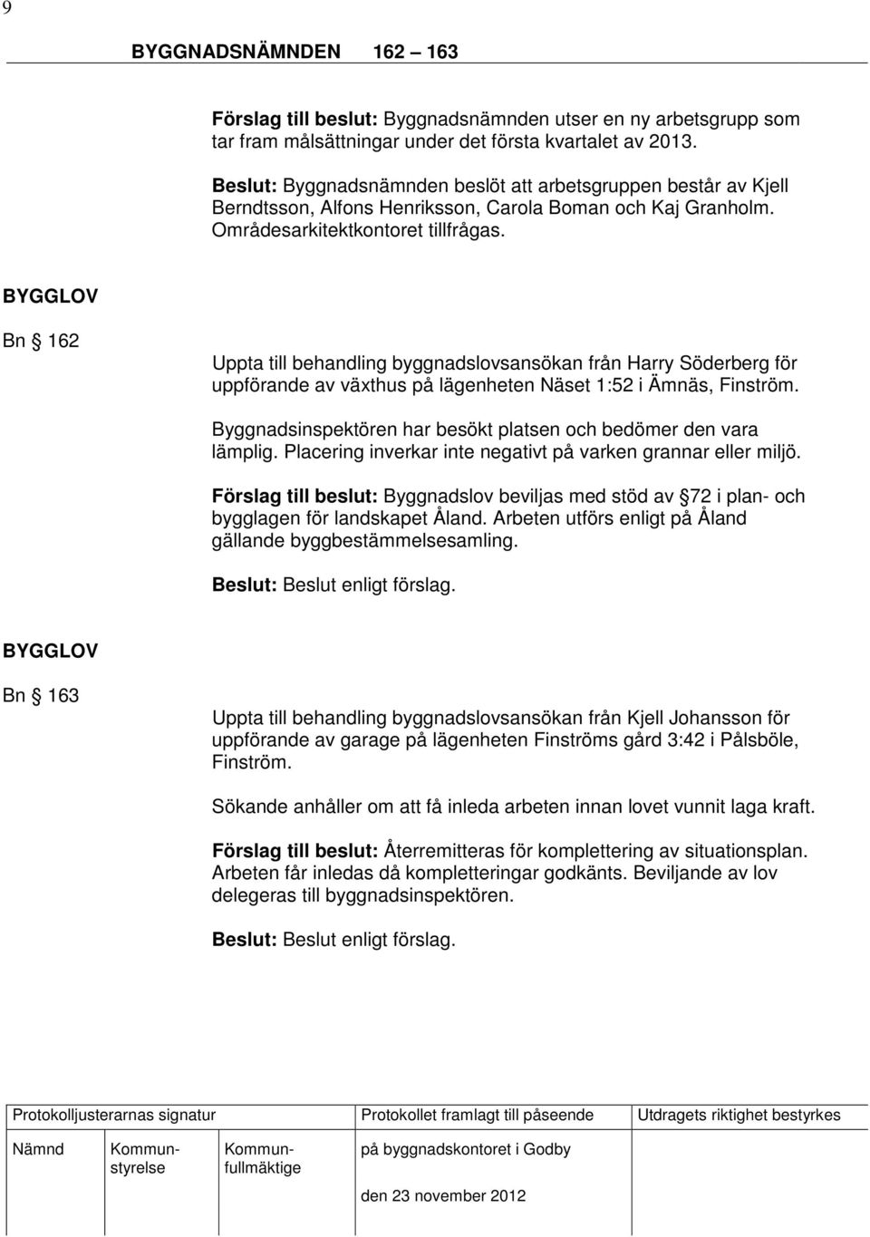 Bn 162 Uppta till behandling byggnadslovsansökan från Harry Söderberg för uppförande av växthus på lägenheten Näset 1:52 i Ämnäs, Finström.