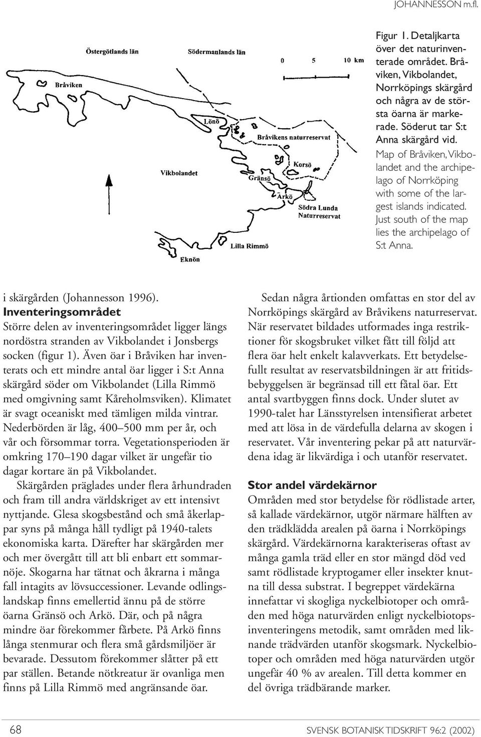 Just south of the map lies the archipelago of S:t Anna. i skärgården (Johan nes son 1996).