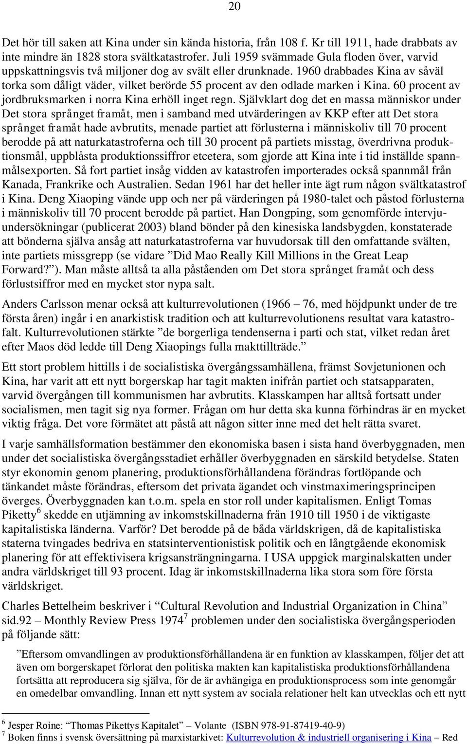 1960 drabbades Kina av såväl torka som dåligt väder, vilket berörde 55 procent av den odlade marken i Kina. 60 procent av jordbruksmarken i norra Kina erhöll inget regn.