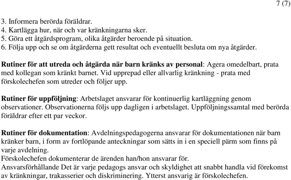 Rutiner för att utreda och åtgärda när barn kränks av personal: Agera omedelbart, prata med kollegan som kränkt barnet.