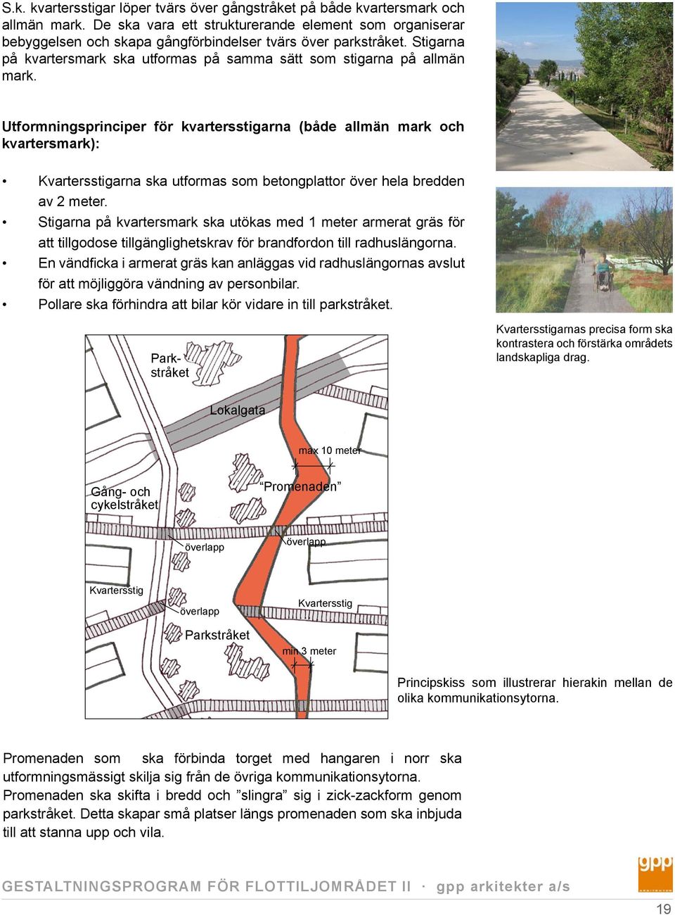 Utformningsprinciper för kvartersstigarna (både allmän mark och kvartersmark): Kvartersstigarna ska utformas som betongplattor över hela bredden av 2 meter.