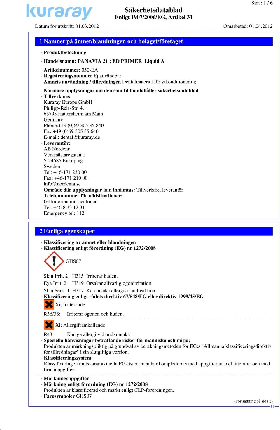 4, 65795 Hattersheim am Main Germany Phone:+49 (0)69 305 35 840 Fax:+49 (0)69 305 35 640 E-mail: dental@kuraray.