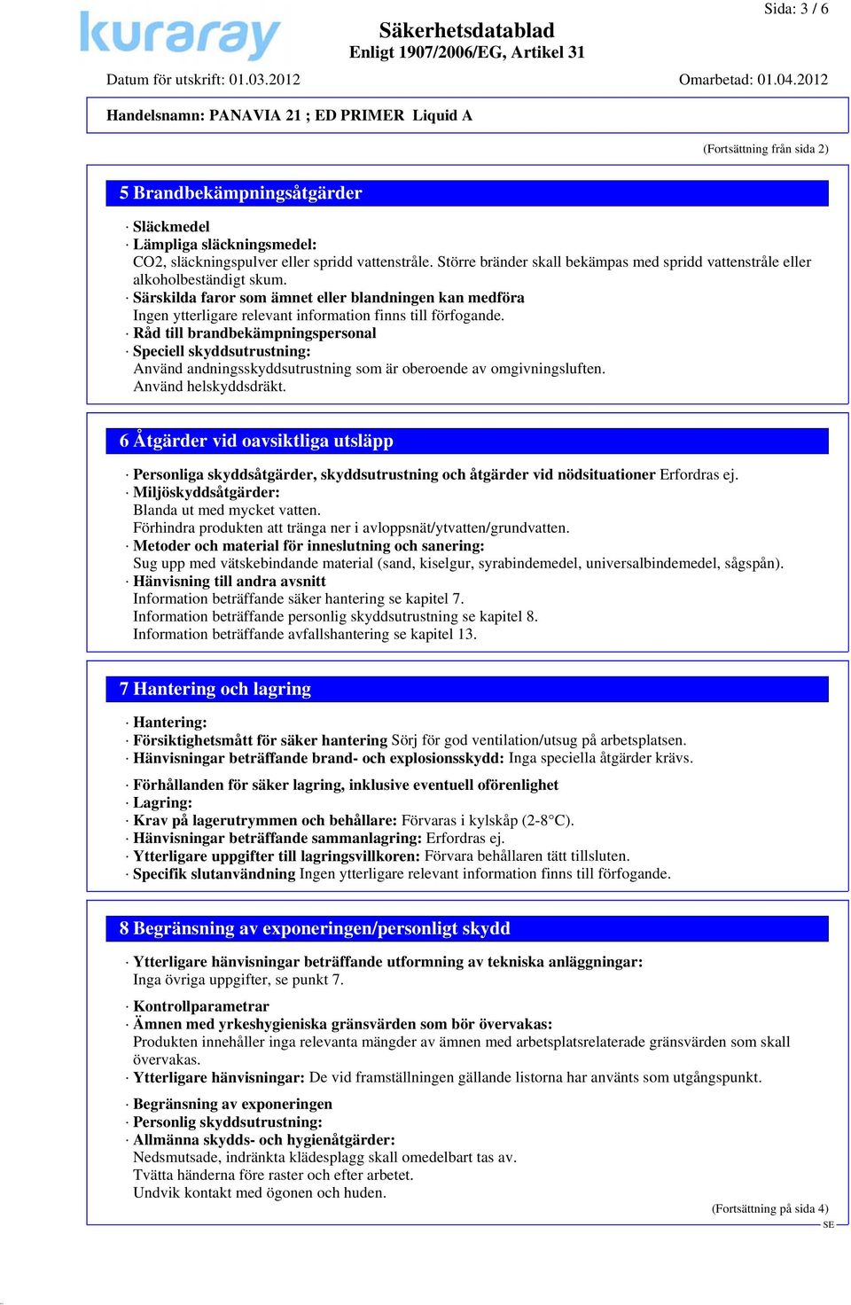 Särskilda faror som ämnet eller blandningen kan medföra Ingen ytterligare relevant information finns till förfogande.