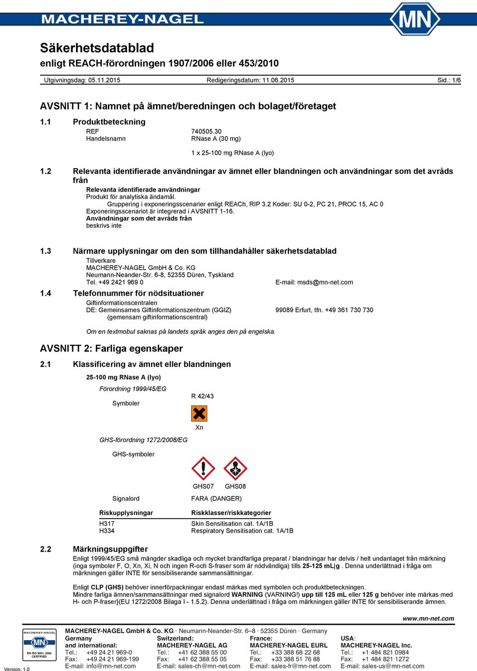 Gruppering i exponeringsscenarier enligt REACh, RIP 3.2 Koder: SU 0-2, PC 21, PROC 15, AC 0 Exponeringsscenariot är integrerad i AVSNITT 1-16. Användningar som det avråds från beskrivs inte 1.