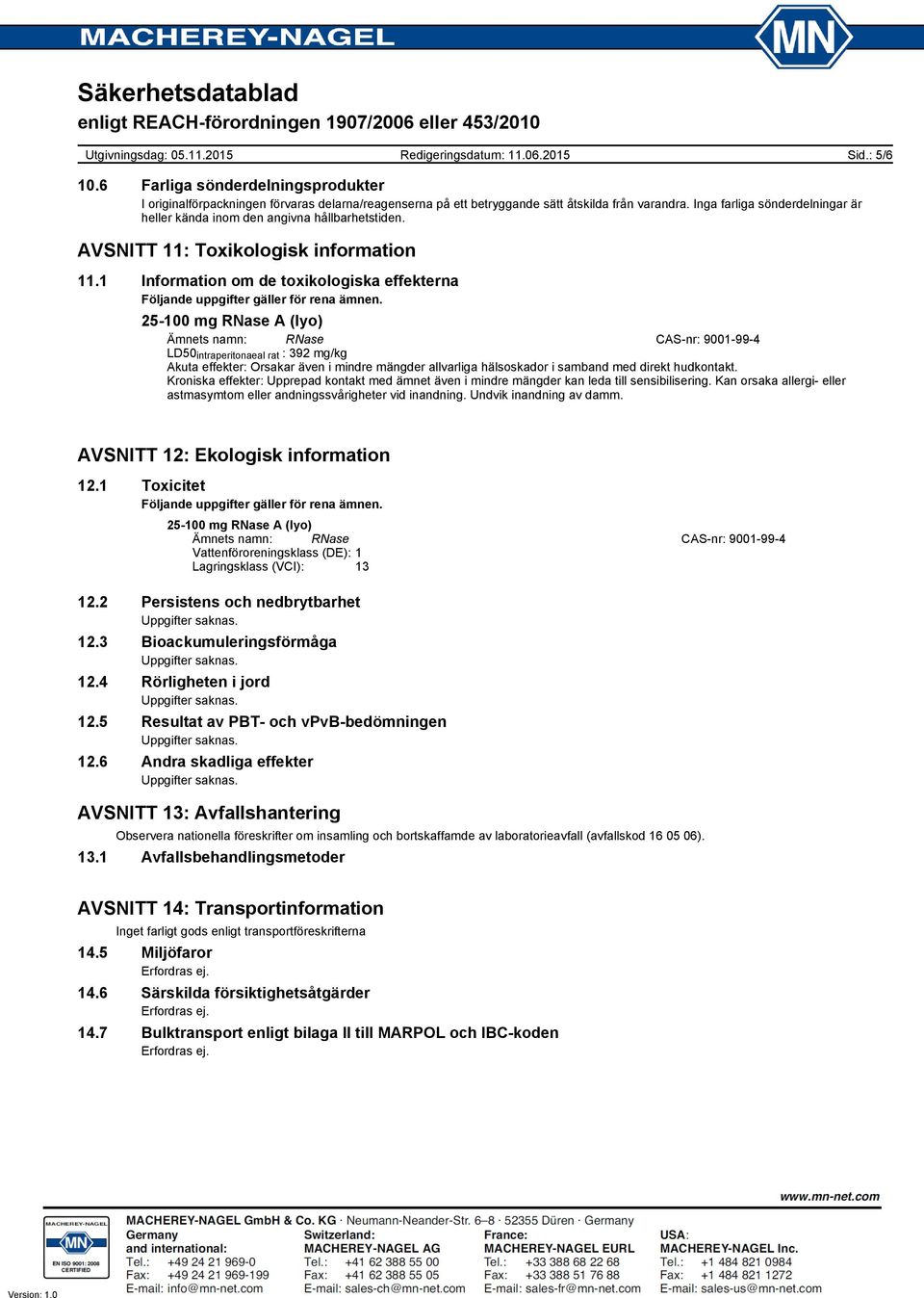 1 Information om de toxikologiska effekterna Följande uppgifter gäller för rena ämnen.