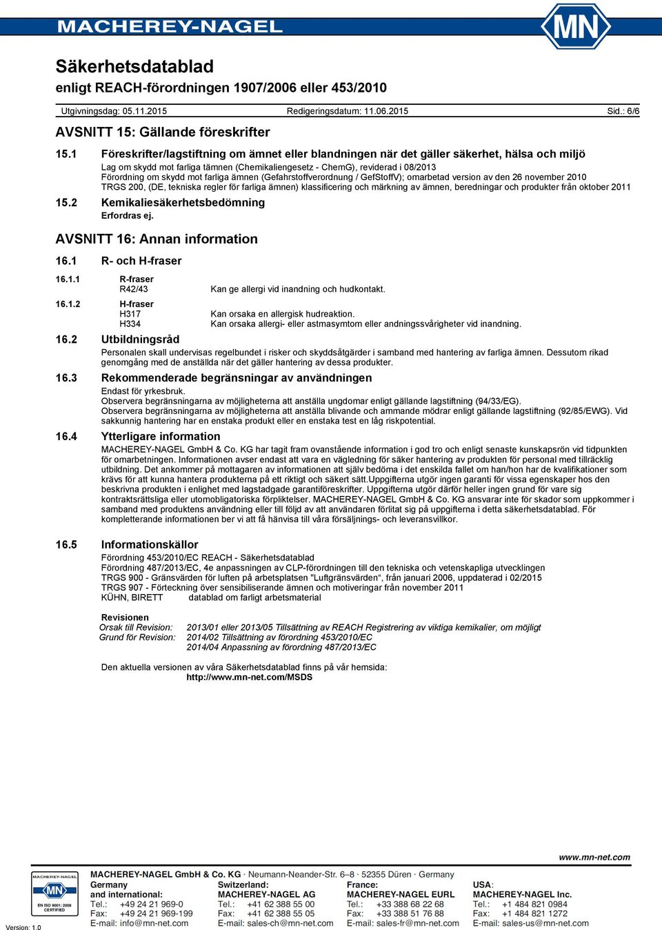 mot farliga ämnen (Gefahrstoffverordnung / GefStoffV); omarbetad version av den 26 november 2010 TRGS 200, (DE, tekniska regler för farliga ämnen) klassificering och märkning av ämnen, beredningar