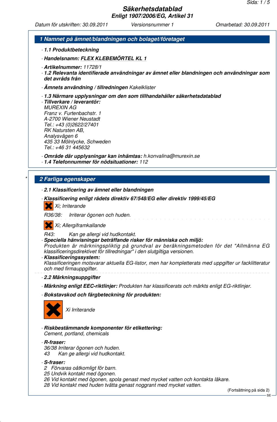 3 Närmare upplysningar om den som tillhandahåller säkerhetsdatablad Tillverkare / leverantör: MUREXIN AG Franz v. Furtenbachstr. 1 A-2700 Wiener Neustadt Tel.