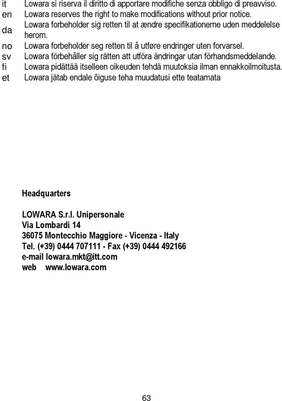 Lowara förbehåller sig rätten att utföra ändringar utan förhandsmeddelande. Lowara pidättää itselleen oikeuden tehdä muutoksia ilman ennakkoilmoitusta.